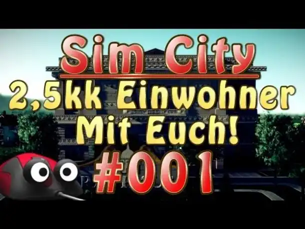 Let's Play Sim City 5 2,5kk Einwohner mit euch! Part 1  [Deutsch | German Gameplay]
