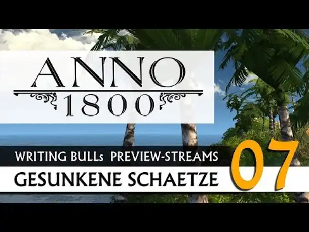 Preview Let's Play: Anno 1800 Gesunkene Schätze (07) [Deutsch]