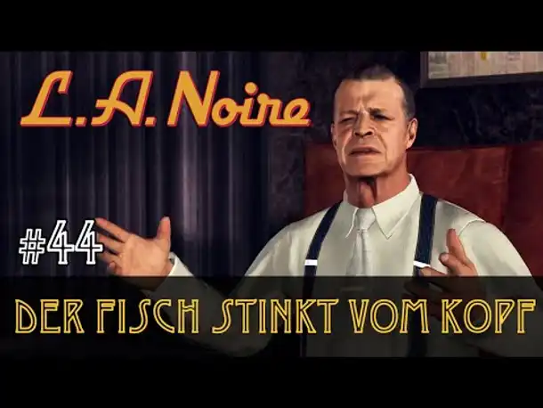 #44: Der Fisch stinkt vom Kopf ✦ Let's Play L.A.Noire ✦ Slow-, Long- & Roleplay (Blind)