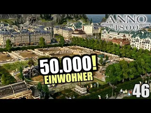 Anno 1800 - 46 - 50.000 Einwohner! [ Anno 1800 Deutsch Gameplay | Let's Play ]