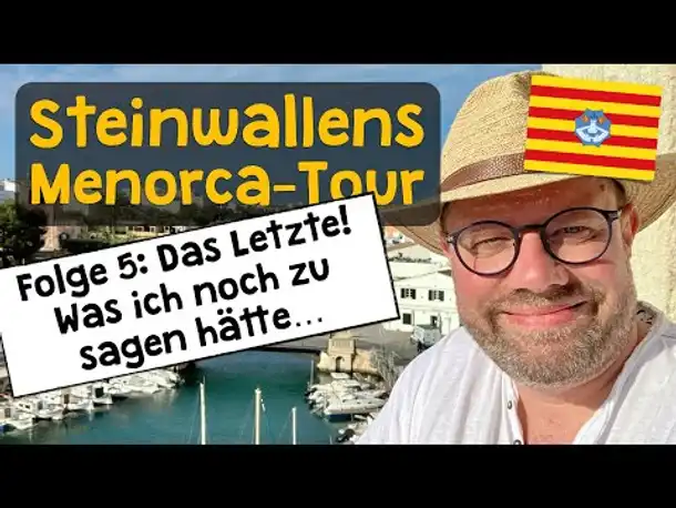 Steinwallens Menorca-Tour ✦ Folge 5 ✦ Zum Schluss: Eindrücke, Tipps & Anekdoten