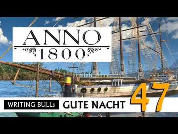 Gute Nacht! mit WB & Anno 1800 (47) | Let's Play [Deutsch]