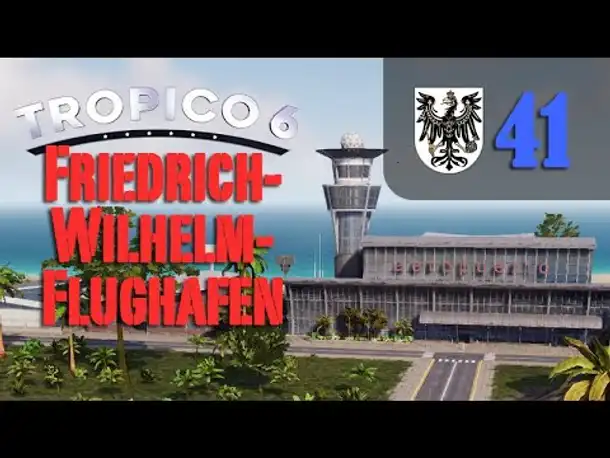 Let's Play Tropico 6 #41: Der Flughafen (Preußico / deutsch / Sandbox)