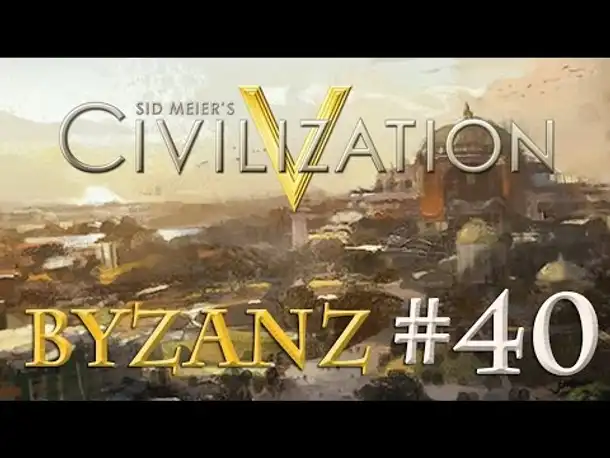 Let's Play Civilization 5 – Byzanz #40: Ein goldenes Zeitalter (Community-LP / deutsch)