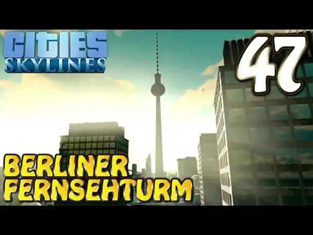 Cities Skylines Deutsch #047 Berliner Fernsehturm ( Let's Play Cities: Skylines German)