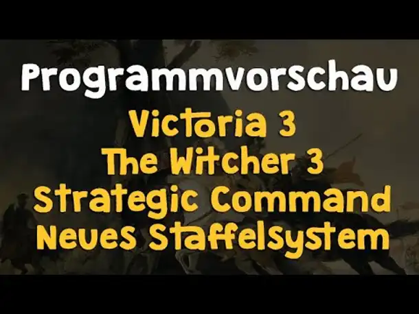 Programmvorschau: Victoria 3, The Witcher 3, Strategic Command (MP) & Update Staffelsystem
