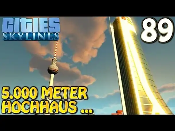 Cities Skylines Deutsch inkl. Mods #089 5.000 Meter Hochhaus (Let's Play Cities: Skylines German)