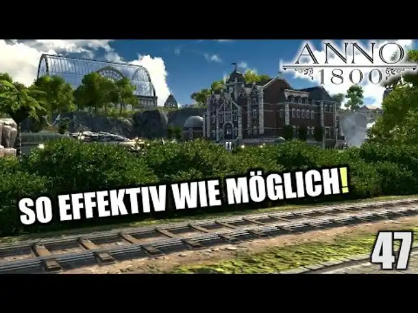 Anno 1800 - 47 - So effektiv wie möglich! [ Anno 1800 Deutsch Gameplay | Let's Play ]