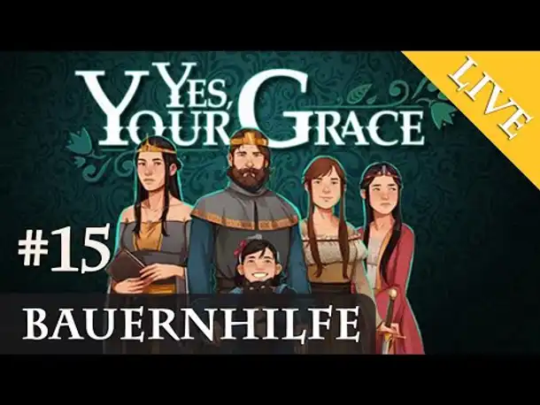 Let's Play Yes, Your Grace #15: Bauernhilfe (Livestream-Aufzeichnung)