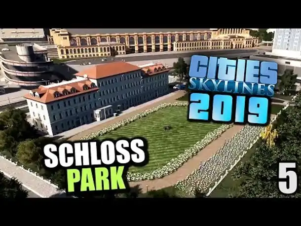 Cities Skylines 2019 - 5 - Schlosshof und Park dekorieren [ Cities Skylines Deutsch Gameplay ]