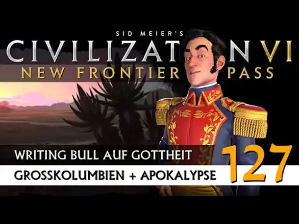 Let's Play Civilization 6: Großkolumbien | Apokalypse | Gottheit (127) [Deutsch]