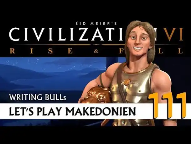 Let's Play: Civilization VI - Makedonien (111) | Rise & Fall [Deutsch]