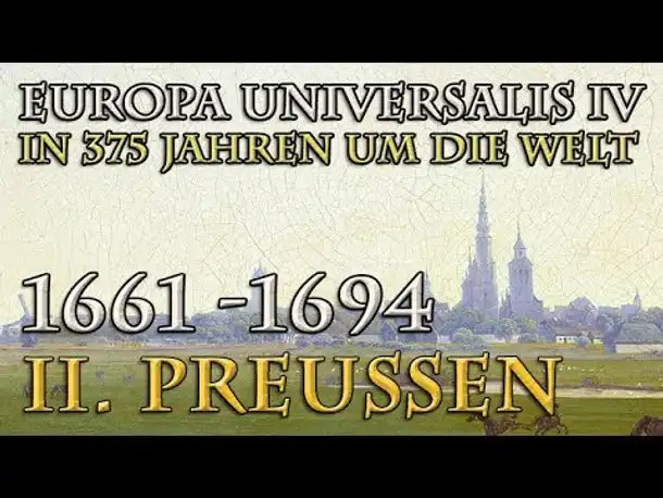 Let's Play Europa Universalis 4 – II. Preußen: 1661 - 1694 (In 375 Jahren um die Welt)