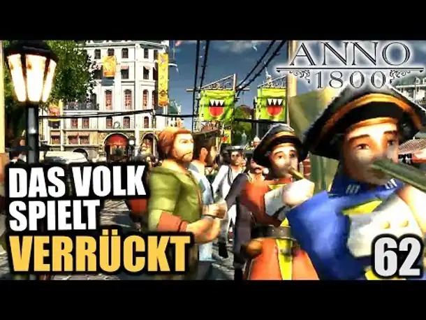 Anno 1800 - 62 - Das Volk spielt verrückt! [ Anno 1800 Deutsch Gameplay | Let's Play ]