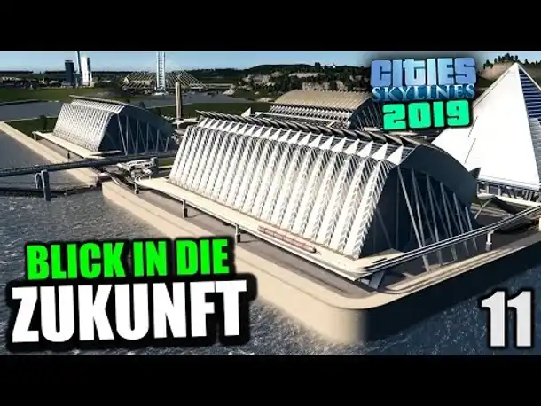Cities Skylines 2019 - 11 - Blick in die Zukunft [ Cities Skylines Deutsch Gameplay ]