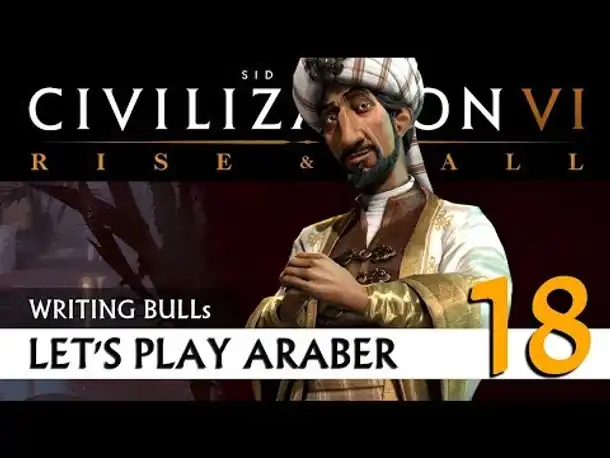 Let's Play: Civilization VI - Araber - Gottheit (18) | Rise & Fall [Deutsch]