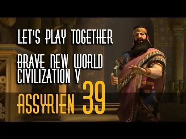 Let's Play: Civ 5 - Brave New World | Assyrer | Folge 39