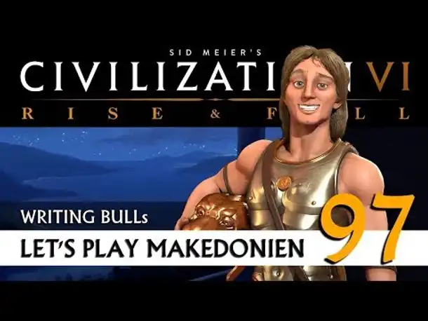 Let's Play: Civilization VI - Makedonien (97) | Rise & Fall [Deutsch]