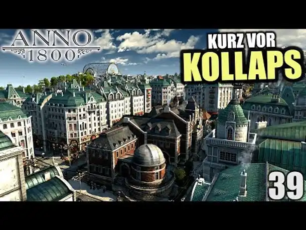Anno 1800 - 39 - Kurz vorm Kollabieren [ Anno 1800 Deutsch Gameplay | Let's Play ]