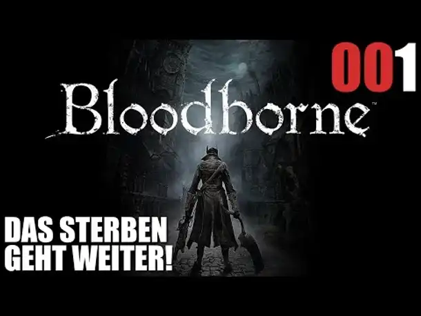 Bloodborne Gameplay German Deutsch #001 Das Sterben geht weiter (Let's Play Bloodborne PS4 Gameplay