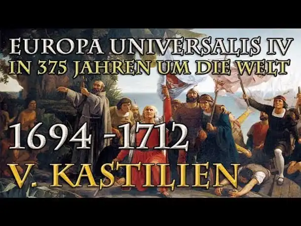 Let's Play Europa Universalis 4 – V. Kastilien: 1694 - 1712 (In 375 Jahren um die Welt)
