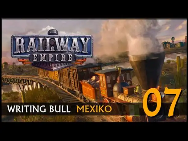 Railway Empire: Mexiko (07) | Alle Karten angespielt! [Deutsch]