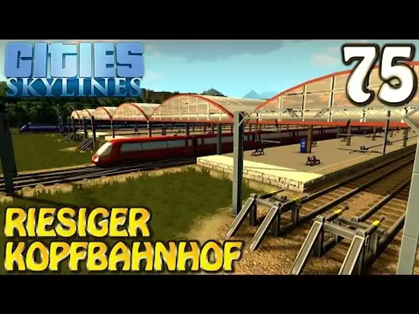 Cities Skylines Deutsch inkl. Mods #075 Riesiger Kopfbahnhof (Let's Play Cities: Skylines German)