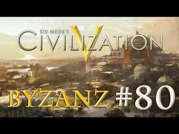 Let's Play Civilization 5 – Byzanz #80: Guten Morgen, mein Herz! (Community-LP / deutsch)