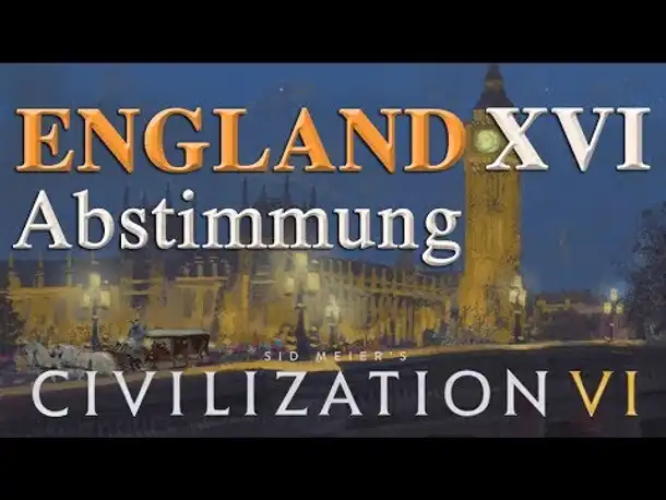 Let's Play Civilization 6 – England: ENGLANDS ZUKUNFT - XVI. ABSTIMMUNG (Community-LP / deutsch)