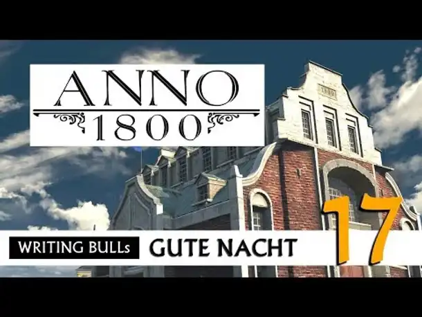 Gute Nacht! mit WB & Anno 1800 (17) | Let's Play [Deutsch]