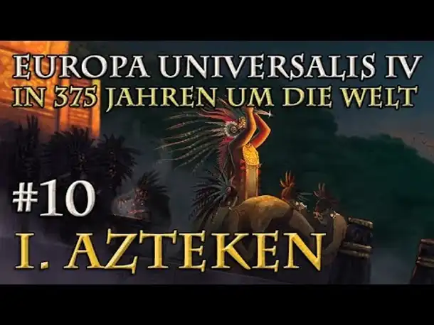 Let's Play Europa Universalis 4 – I. Azteken: #10 Die Erkrankung (In 375 Jahren um die Welt)
