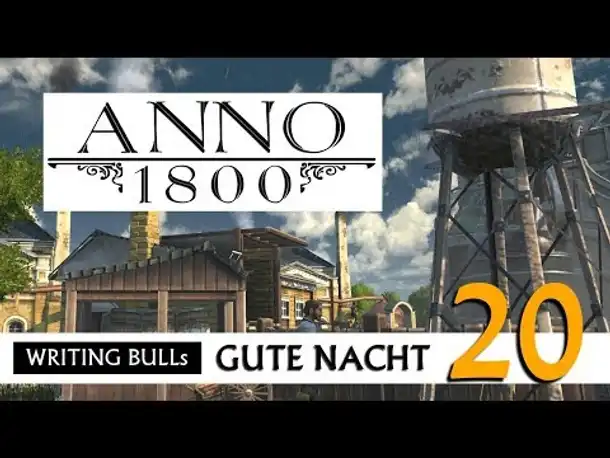 Gute Nacht! mit WB & Anno 1800 (20) | Let's Play [Deutsch]