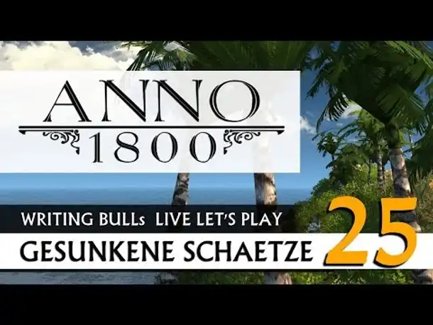 Live Let's Play: Anno 1800 Gesunkene Schätze (25) [Deutsch]