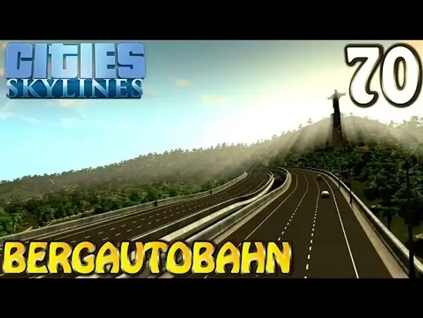 Cities Skylines Deutsch inkl. Mods #070 Bergautobahn ( Let's Play Cities: Skylines German)