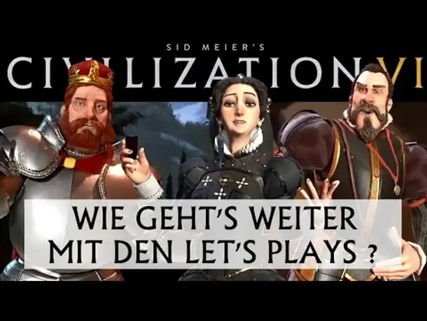 Civilization VI: Wie geht's weiter mit den Let's Plays?