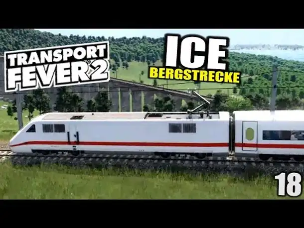 Transport Fever 2 #18 ICE Bergstrecke |  Gameplay Deutsch