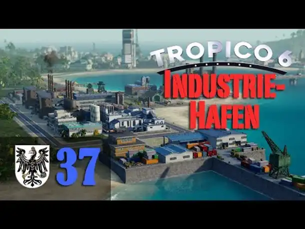 Let's Play Tropico 6 #37: Der Industriehafen (Preußico / deutsch / Sandbox)
