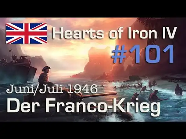 Let's Play Hearts of Iron 4 - Großbritannien #101: Der Franco-Krieg - Juni/Juli 46 ( Elite / AI-Mod)