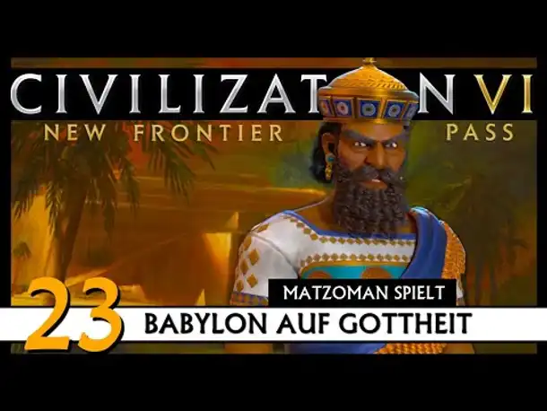 CIVILIZATION VI: Matzoman spielt Hammurabi - Babylon (23) | Gottheit [Deutsch]
