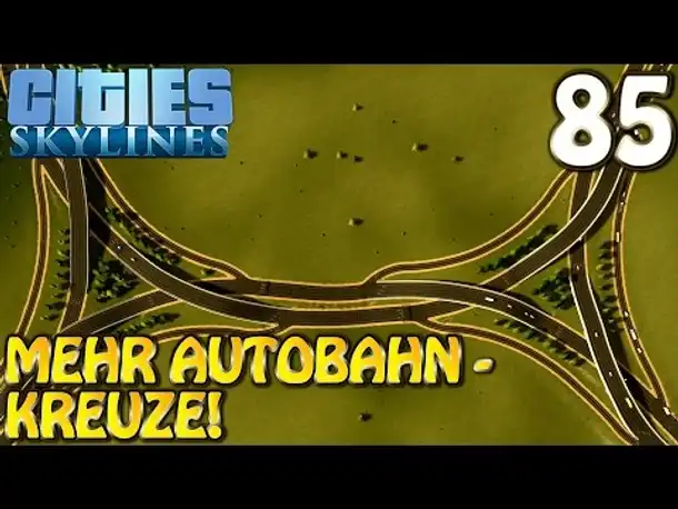 Cities Skylines Deutsch inkl. Mods #085 Mehr Autobahnkreuze (Let's Play Cities: Skylines German)