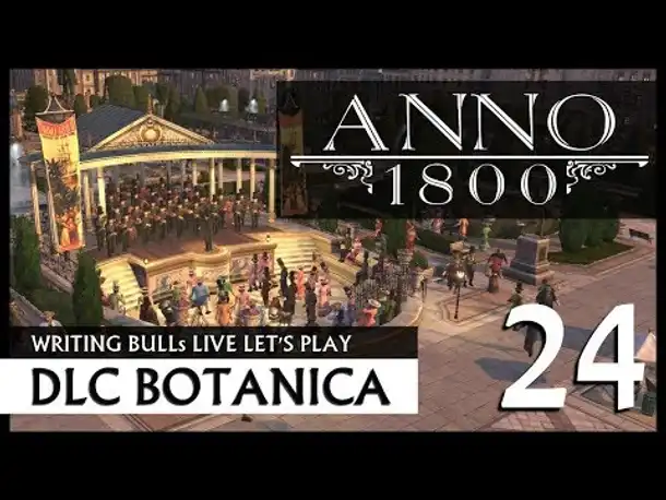 Live Let's Play: Anno 1800 Botanica (24) [Deutsch]
