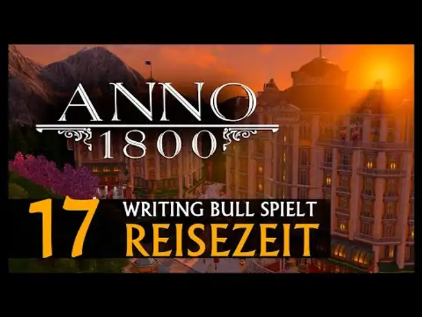 Let's Play: Anno 1800 Reisezeit (17) [Deutsch]