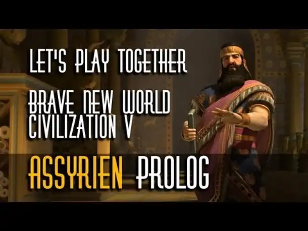 Let's Play Together: Civ 5 - Brave New World | Assyrer | Prolog