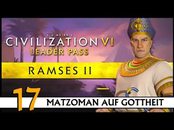 CIVILIZATION VI: Matzoman spielt Ramses - Ägypten (17) | Gottheit [Deutsch]
