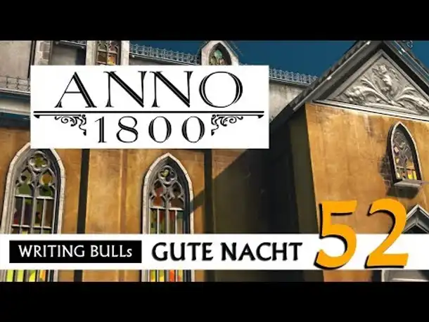 Gute Nacht! mit WB & Anno 1800 (52) | Let's Play [Deutsch]