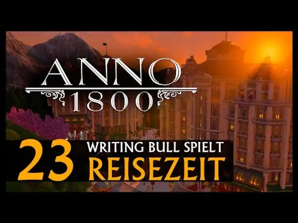 Let's Play: Anno 1800 Reisezeit (23) [Deutsch]