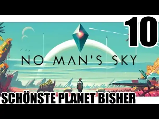 No Man's Sky - 10 - Schönste Planet bisher - Gameplay German | Let's Play Deutsch