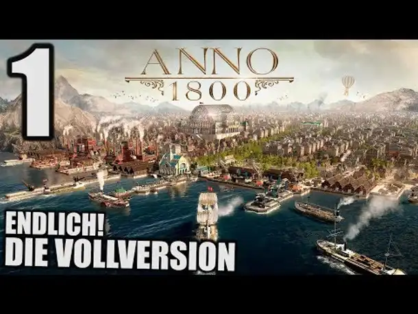 Anno 1800 - 1 - Endlich die Vollversion! [ Anno 1800 Deutsch Gameplay | Let's Play ]