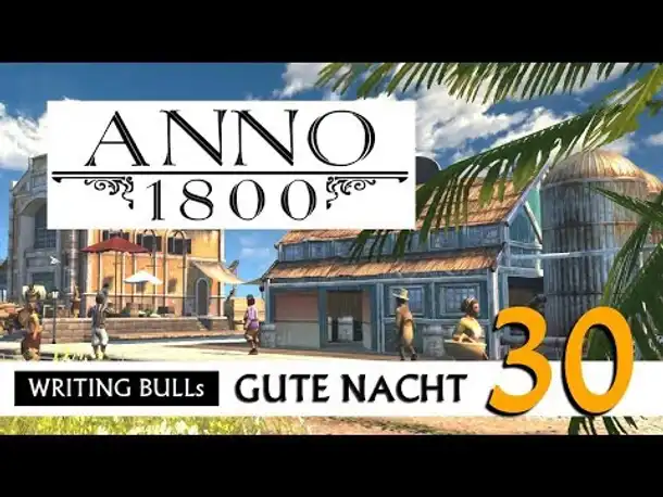 Gute Nacht! mit WB & Anno 1800 (30) | Let's Play [Deutsch]