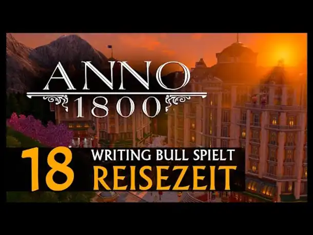 Let's Play: Anno 1800 Reisezeit (18) [Deutsch]